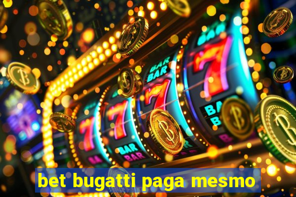 bet bugatti paga mesmo